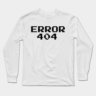 ERROR 404! Long Sleeve T-Shirt